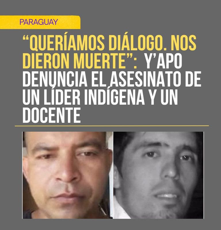 PARAGUAY | “Queríamos diálogo. Nos dieron muerte”: Y’apo denuncia el asesinato de un líder indígena y un docente