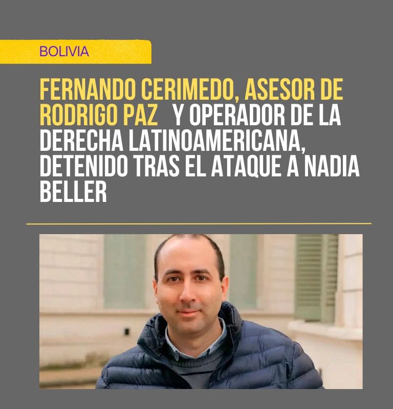 Bolivia: Fernando Cerimedo, asesor de Rodrigo Paz y operador de la derecha latinoamericana, detenido tras el ataque a Nadia Beller